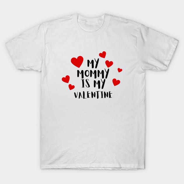 My Mommy is my Valentine T-Shirt by Mplanet